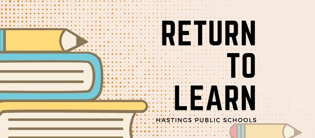 Hastings Public Schools Safe Return to Learn Plan